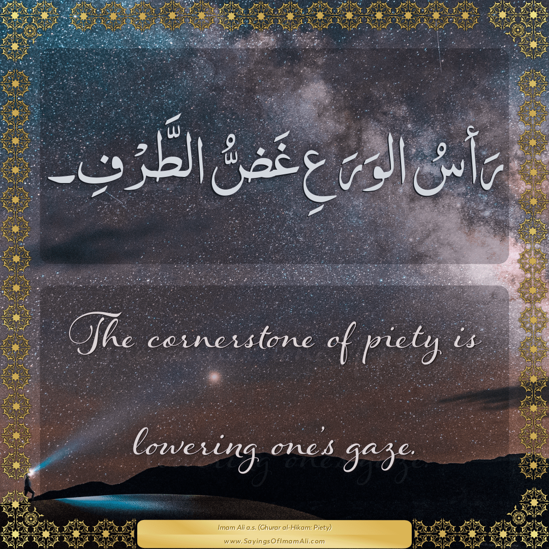 The cornerstone of piety is lowering one’s gaze.